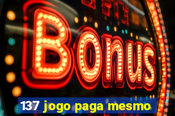 137 jogo paga mesmo